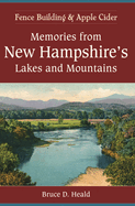 Memories from New Hampshire's Lakes and Mountains:: Fence Building and Apple Cider