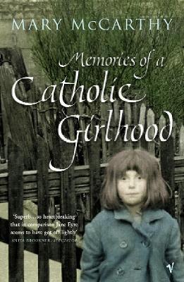 Memories Of A Catholic Girlhood - McCarthy, Mary