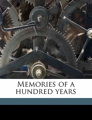 Memories of a Hundred Years - Hale, Edward Everett
