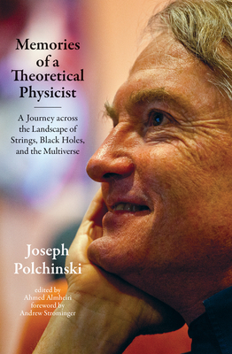 Memories of a Theoretical Physicist: A Journey Across the Landscape of Strings, Black Holes, and the Multiverse - Polchinski, Joseph, and Almheiri, Ahmed (Editor), and Strominger, Andrew (Foreword by)