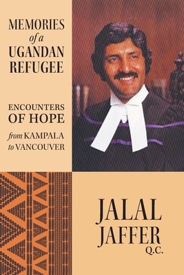 Memories of a Ugandan Refugee: Encounters of Hope From Kampala to Vancouver - Jaffer, Jalal