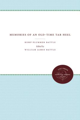 Memories of an Old-Time Tar Heel - Battle, Kemp P, and Battle, William James (Editor)