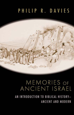 Memories of Ancient Israel: An Introduction to Biblical History--Ancient and Modern - Davies, Philip R