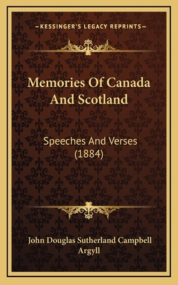 Memories of Canada and Scotland: Speeches and Verses (1884) - Argyll, John Douglas Sutherland Campbell