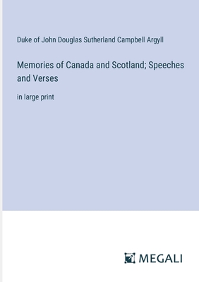 Memories of Canada and Scotland; Speeches and Verses: in large print - Duke of John Douglas