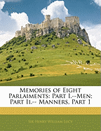 Memories of Eight Parlaiments: Part I.--Men; Part II.-- Manners, Part 1