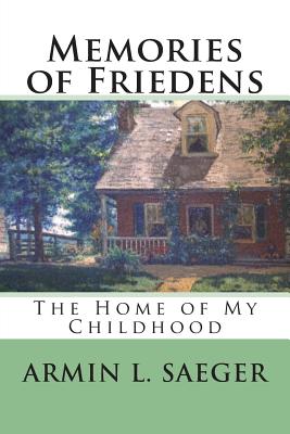 Memories of Friedens: The Home of My Childhood - Saeger Nierenberg, Julie (Editor), and Saeger, Armin L