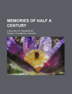 Memories of Half a Century: A Record of Friendships - Lehmann, Rudolf Chambers