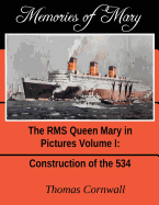 Memories of Mary: The RMS Queen Mary in Pictures Volume 1
