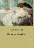 Memories of my life: The autobiography of Sarah Bernhardt