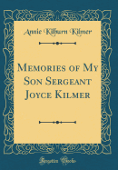 Memories of My Son Sergeant Joyce Kilmer (Classic Reprint)