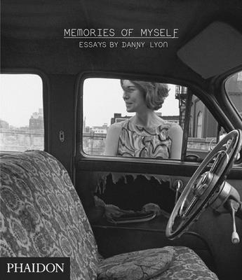Memories of Myself: Essays by Danny Lyon - Edwards, Hugh, and Lyon, Danny (Photographer)