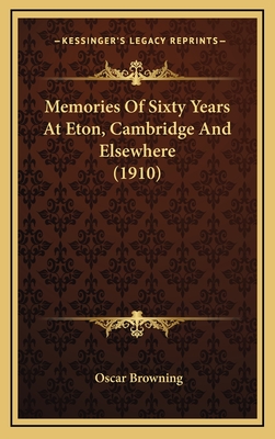 Memories of Sixty Years at Eton, Cambridge and Elsewhere (1910) - Browning, Oscar