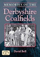 Memories of the Derbyshire Coalfields - Bell, David