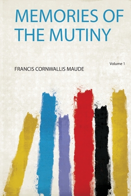 Memories of the Mutiny - Maude, Francis Cornwallis