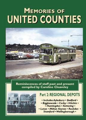 Memories of United Counties - Regional Depots: Aylesbury *  Bedford * Huntingdon * Kettering * Luton * Milton Keynes * Stamford * Wellingborough: Reminiscences of Staff Past and Present - Cleaveley, Caroline