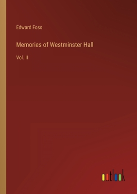 Memories of Westminster Hall: Vol. II - Foss, Edward