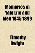 Memories of Yale Life and Men 1845 1899