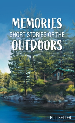 Memories - Short Stories of the Outdoors - Keller, Bill