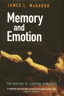 Memory and Emotion: The Making of Lasting Memories - McGaugh, James