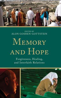 Memory and Hope: Forgiveness, Healing, and Interfaith Relations - Goshen-Gottstein, Alon (Contributions by), and Gill, Rahuldeep Singh (Contributions by), and Habito, Maria Reis...
