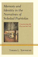 Memory and Identity in the Narratives of Soledad Puertolas: Constructing the Past and the Self