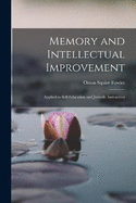 Memory and Intellectual Improvement: Applied to Self-education and Juvenile Instruction