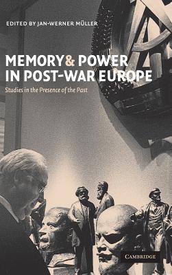 Memory and Power in Post-War Europe: Studies in the Presence of the Past - Mller, Jan-Werner (Editor)