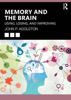 Memory and the Brain: Using, Losing, and Improving - Aggleton, John P