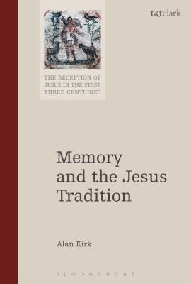 Memory and the Jesus Tradition - Kirk, Alan, and Keith, Chris (Editor), and Bond, Helen K (Editor)