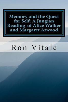 Memory and the Quest for Self: A Jungian Reading of Alice Walker and Margaret A - Vitale, Ron