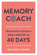Memory Coach: Train and Sustain a Mega-Memory in 40 Days