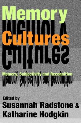 Memory Cultures: Memory, Subjectivity and Recognition - Leydesdorff, Selma (Editor), and Hodgkin, Katharine (Editor)