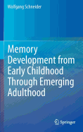 Memory Development from Early Childhood Through Emerging Adulthood - Schneider, Wolfgang, OBE