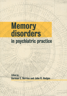 Memory Disorders in Psychiatric Practice - Berrios, German E (Editor), and Hodges, John R (Editor)