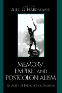 Memory, Empire, and Postcolonialism: Legacies of French Colonialism