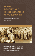 Memory, Identity, and Commemorations of World War II: Anniversary Politics in Asia Pacific