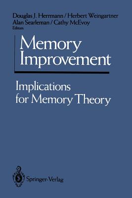 Memory Improvement: Implications for Memory Theory - Herrmann, Douglas J (Editor), and Weingartner, Herbert (Editor), and Searleman, Alan (Editor)