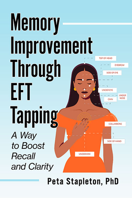 Memory Improvement Through Eft Tapping: A Way to Boost Recall and Clarity - Stapleton, Peta