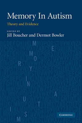 Memory In Autism: Theory and Evidence - Boucher, Jill (Editor), and Bowler, Dermot (Editor)