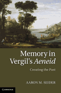 Memory in Vergil's Aeneid: Creating the Past