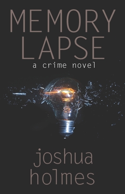 Memory Lapse: A Crime Novel - Holmes, Joshua