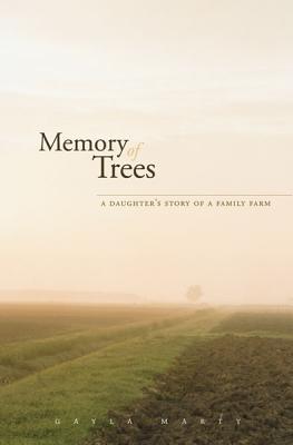 Memory of Trees: A Daughter's Story of a Family Farm - Marty, Gayla