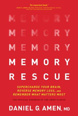 Memory Rescue: Supercharge Your Brain, Reverse Memory Loss, and Remember What Matters Most - Amen, Daniel G, Dr., MD
