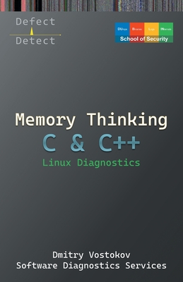 Memory Thinking for C & C++ Linux Diagnostics: Slides with Descriptions Only - Vostokov, Dmitry, and Software Diagnostics Services, and Dublin School of Security