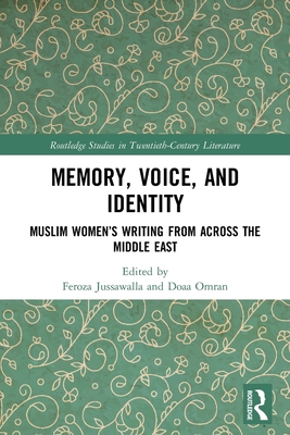 Memory, Voice, and Identity: Muslim Women's Writing from across the Middle East - Jussawalla, Feroza (Editor), and Omran, Doaa (Editor)