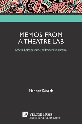 Memos from a Theatre Lab: Spaces, Relationships, and Immersive Theatre - Dinesh, Nandita