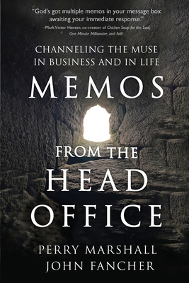 Memos from the Head Office: Channeling the Muse in Business and in Life - Marshall, Perry, and Fancher, John