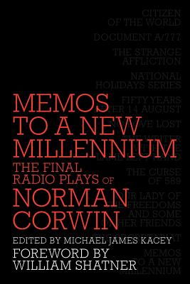 Memos to a New Millennium: The Final Radio Plays of Norman Corwin - Corwin, Norman, and Shatner, William (Foreword by)