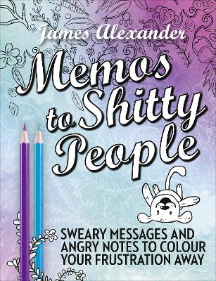 Memos to Shitty People: A Delightful & Vulgar Adult Coloring Book - Alexander, James
